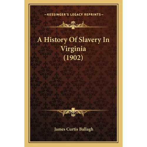A History Of Slavery In Virginia (1902)
