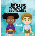 With Jesus I Know My Boundaries: A practical Bible story for kids to help them understand body boundaries, body safety, and consent, with Bible lesson