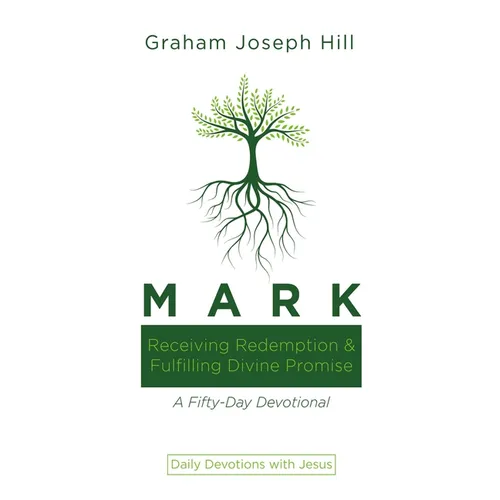 Mark: Receiving Redemption and Fulfilling Divine Promise: A Fifty-Day Devotional