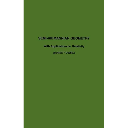 Semi-Riemannian Geometry with Applications to Relativity: Volume 103