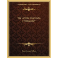 The Cryptic Degrees In Freemasonry