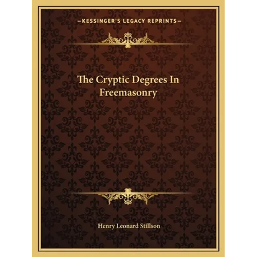 The Cryptic Degrees In Freemasonry