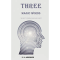 Three Magic Words: The Key to Power, Peace and Plenty