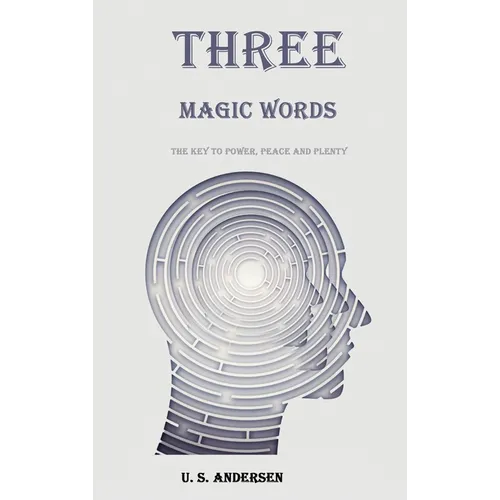 Three Magic Words: The Key to Power, Peace and Plenty