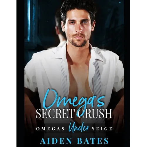 Omega's Secret Crush: Omega's Under Siege Book 1