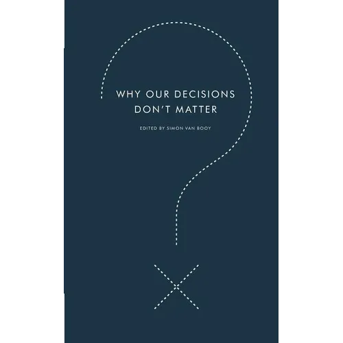 Why Our Decisions Don't Matter