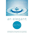 An Elegant Echo: Answering Your Negative Thought Patterns with Positive Affirmations
