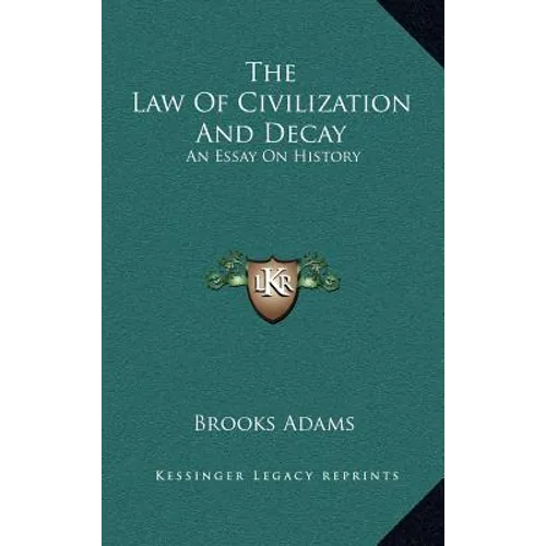 The Law Of Civilization And Decay: An Essay On History