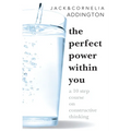 The Perfect Power Within You: A Ten Step Course on Constructive Thinking