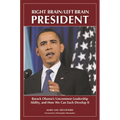 Right Brain/Left Brain President: Barack Obama's Uncommon Leadership Ability and How We Can Each Develop It