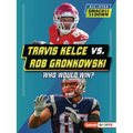 Travis Kelce vs. Rob Gronkowski: Who Would Win?