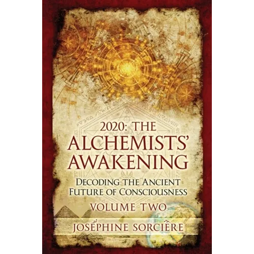 2020 - The Alchemist's Awakening Volume Two: Decoding The Ancient Future of Consciousness