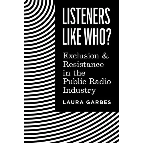 Listeners Like Who?: Exclusion and Resistance in the Public Radio Industry