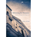 Reforming the Monastery: Protestant Theologies of the Religious Life