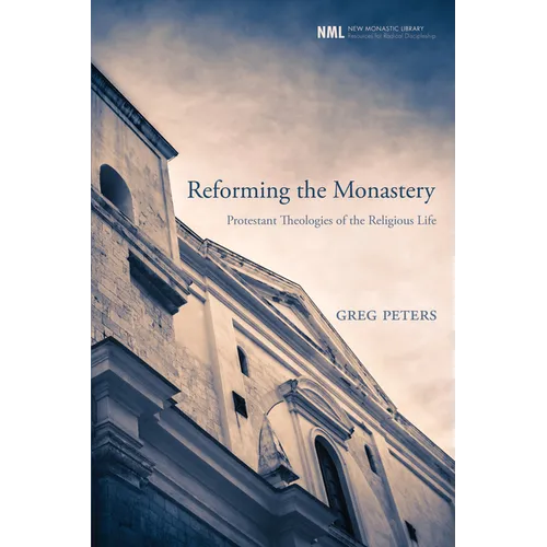 Reforming the Monastery: Protestant Theologies of the Religious Life