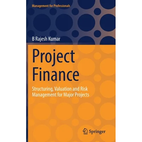 Project Finance: Structuring, Valuation and Risk Management for Major Projects