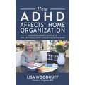 How ADHD Affects Home Organization: Understanding the Role of the 8 Key Executive Functions of the Mind