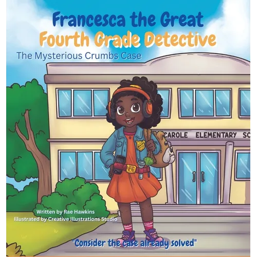Francesca the Great - Fourth Grade Detective: The Mysterious Crumbs Case