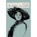 Victoria Ocampo: Against the Wind and the Tide