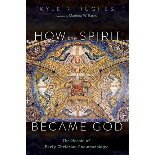 How the Spirit Became God: The Mosaic of Early Christian Pneumatology