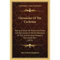 Chronicles Of The Cochrans: Being A Series Of Historical Events And Narratives, In Which Members Of This Family Have Played A Prominent Part (1915