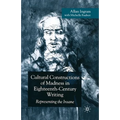 Cultural Constructions of Madness in Eighteenth-Century Writing: Representing the Insane