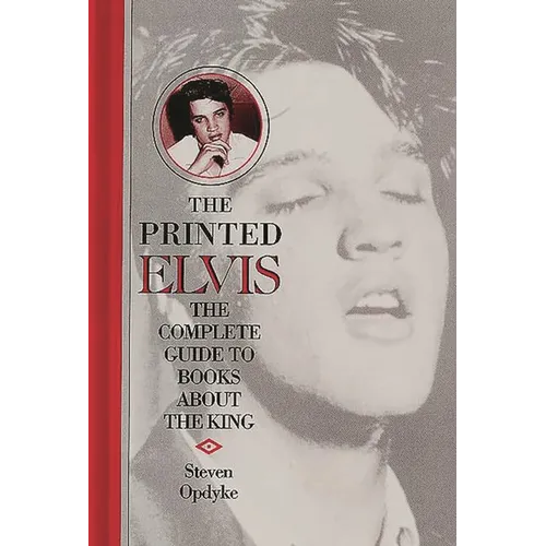 The Printed Elvis: The Complete Guide to Books about the King