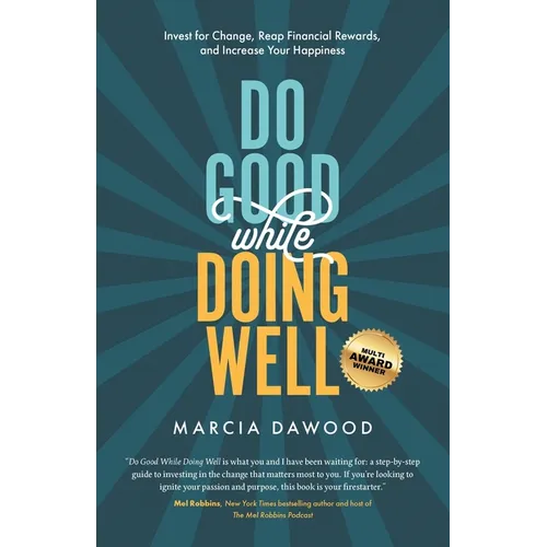 Do Good While Doing Well: Invest for Change, Reap Financial Rewards, and Increase Your Happiness