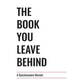 The Book You Leave Behind: A Questionnaire Memoir