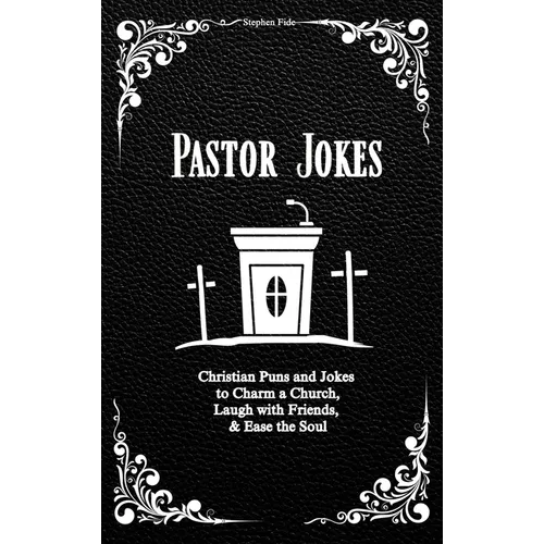 Pastor Jokes: Christian Puns and Jokes to Charm a Church, Laugh with Friends, & Ease the Soul