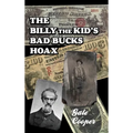 The Billy The Kid's Bad Bucks Hoax: Faking Billy Bonney As A William Brockway Gang Counterfeiter