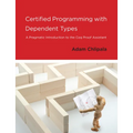 Certified Programming with Dependent Types: A Pragmatic Introduction to the Coq Proof Assistant