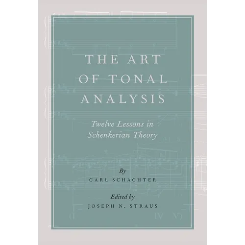The Art of Tonal Analysis: Twelve Lessons in Schenkerian Theory