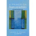A Primer on Theatre and Aesthetics: Performance and Social Change