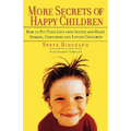 More Secrets of Happy Children: How to Put Your Love Into Action and Raise Strong, Confident and Loving Children