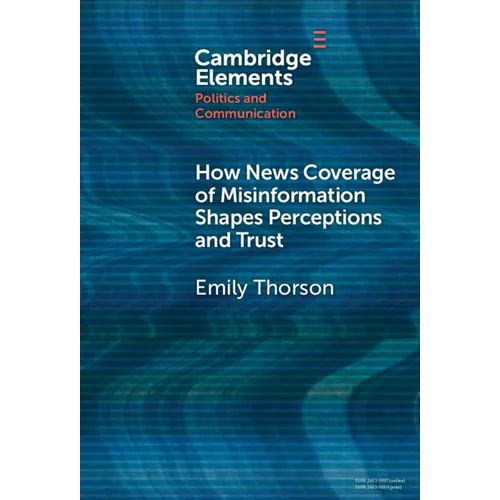 How News Coverage of Misinformation Shapes Perceptions and Trust