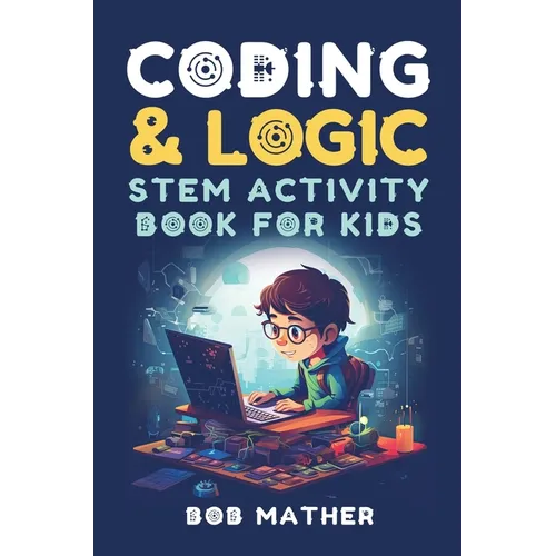 Coding & Logic STEM Activity Book for Kids: Learn to Code with Logic and Coding Activities for Kids (Coding for Absolute Beginners)