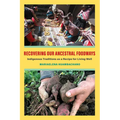 Recovering Our Ancestral Foodways: Indigenous Traditions as a Recipe for Living Well