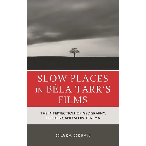 Slow Places in Béla Tarr's Films: The Intersection of Geography, Ecology, and Slow Cinema