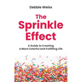 The Sprinkle Effect: A Guide to Creating a More Colorful and Fulfilling Life