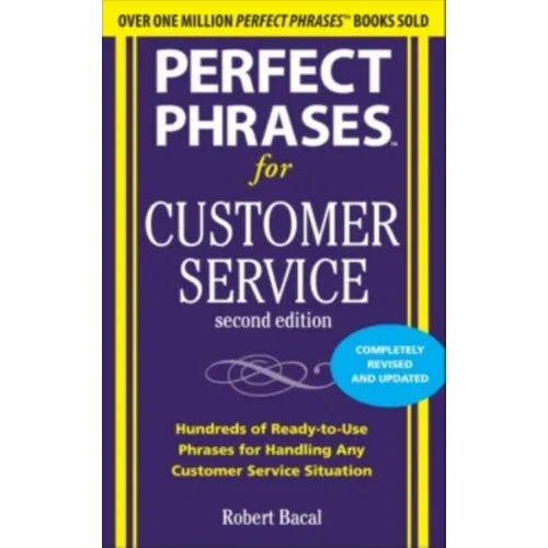 Perfect Phrases for Customer Service: Hundreds of Ready-To-Use Phrases for Handling Any Customer Service Situation