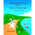 ¿Dónde están los Huevos de Pascua? Where are the Easter Eggs?: Spanish English bilingual, Spanish and English book, Spanish English children's books,