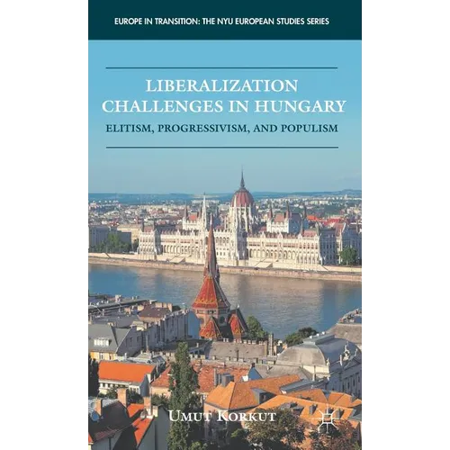 Liberalization Challenges in Hungary: Elitism, Progressivism, and Populism