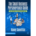 The Small Business Perseverance Guide: How to Make Money and Prosper During Challenging Times