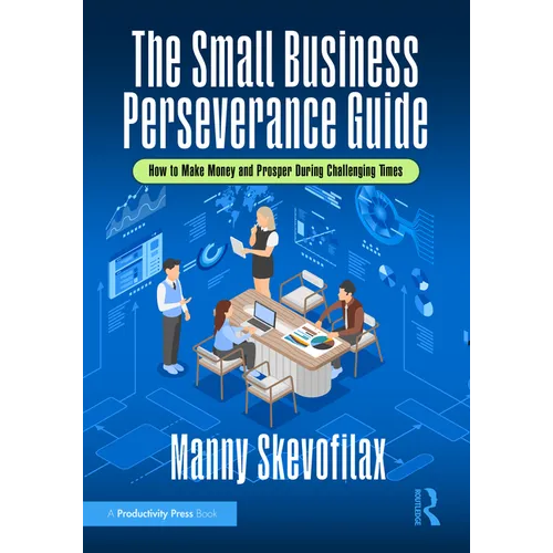 The Small Business Perseverance Guide: How to Make Money and Prosper During Challenging Times