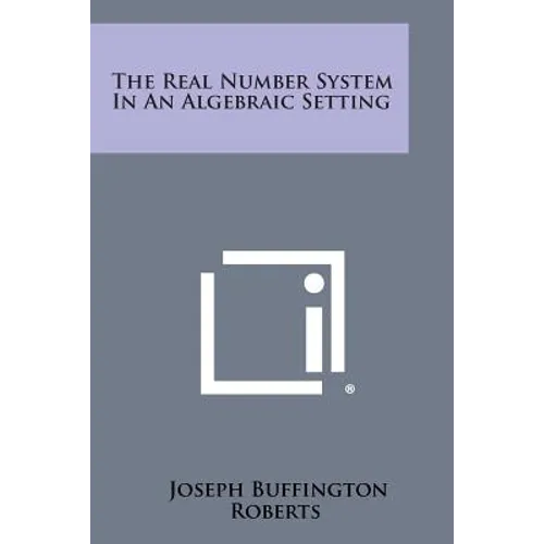 The Real Number System in an Algebraic Setting