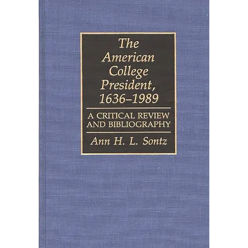 The American College President, 1636-1989: A Critical Review and Bibliography