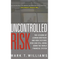 Uncontrolled Risk: Lessons of Lehman Brothers and How Systemic Risk Can Still Bring Down the World Financial System