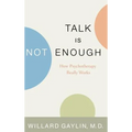 Talk Is Not Enough: How Psychotherapy Really Works