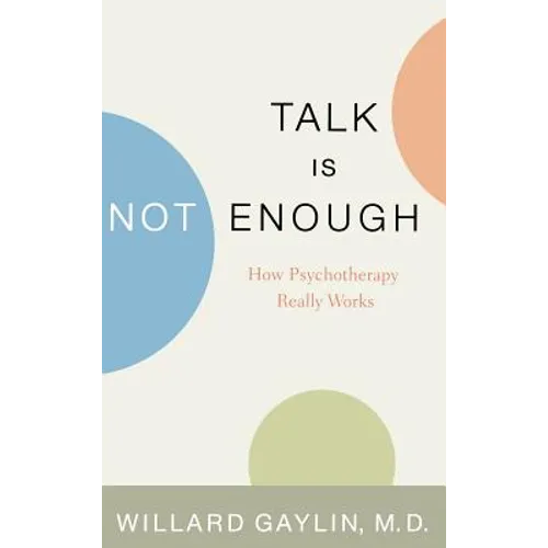 Talk Is Not Enough: How Psychotherapy Really Works